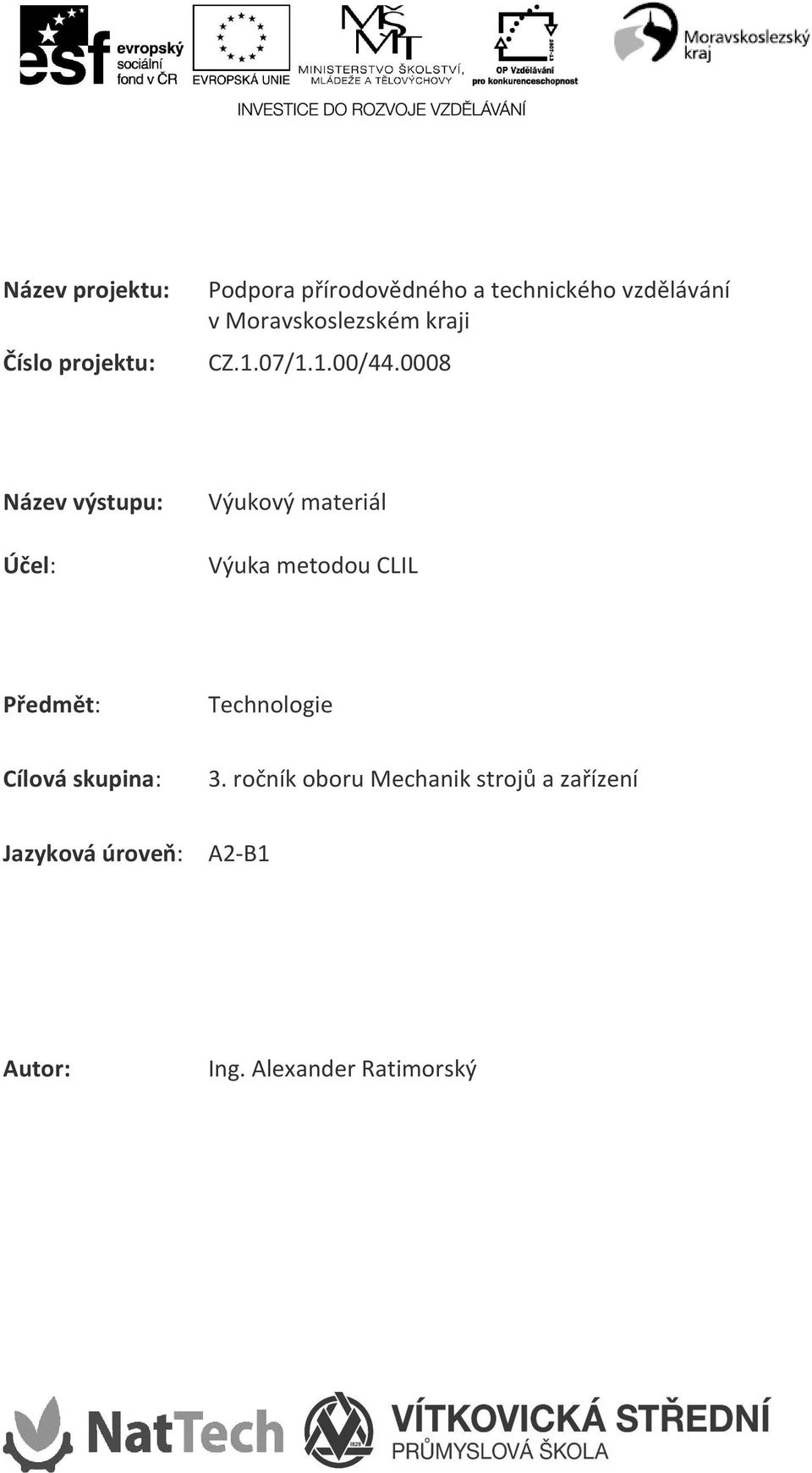 0008 Název výstupu: Účel: Výukový materiál Výuka metodou CLIL Předmět: