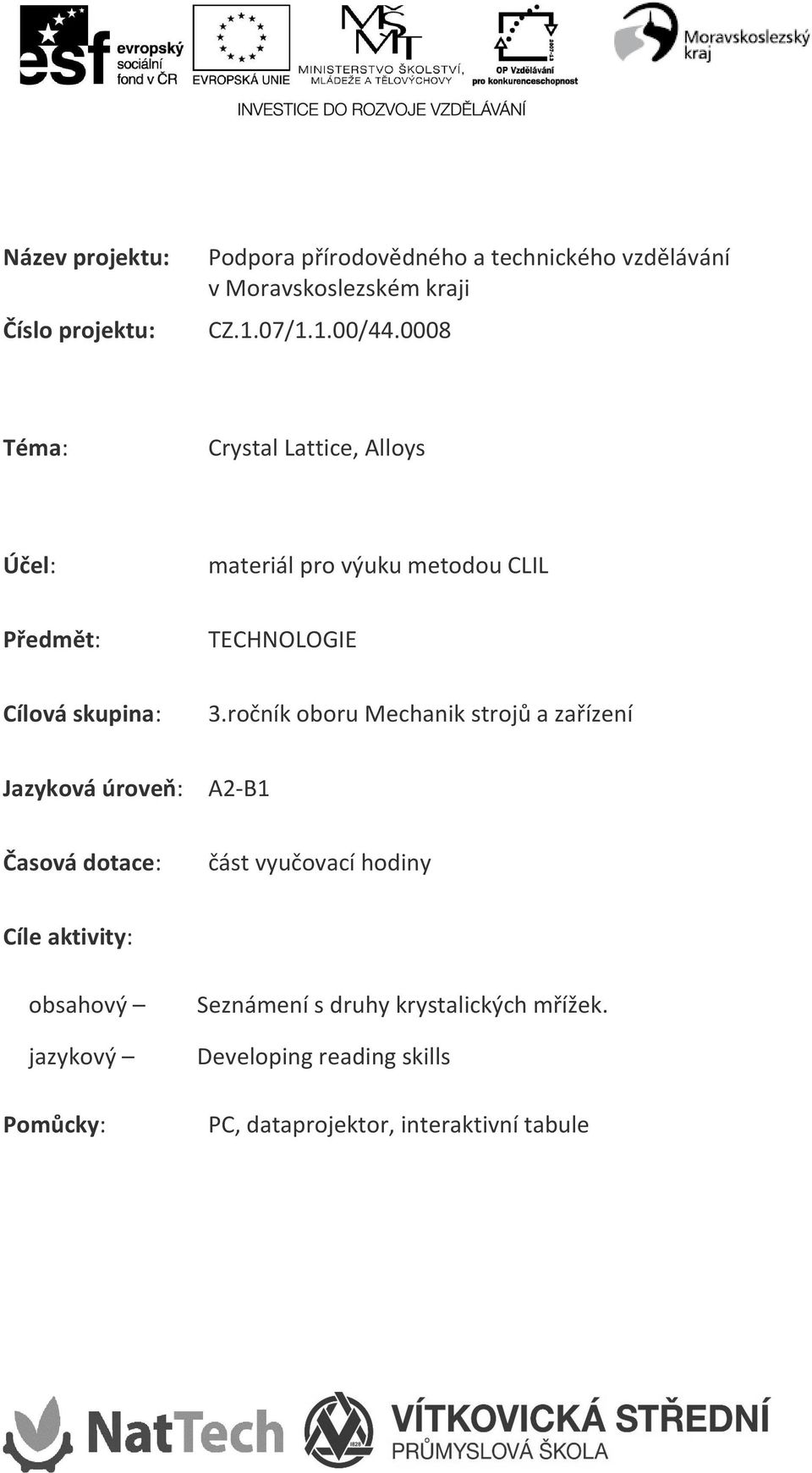ročník oboru Mechanik strojů a zařízení Jazyková úroveň: A2-B1 Časová dotace: část vyučovací hodiny Cíle aktivity: