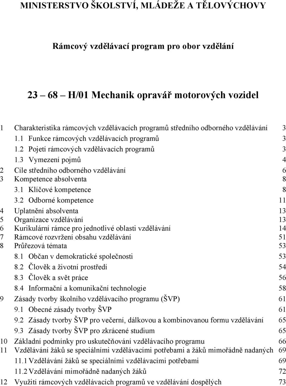 3 Vymezení pojmů 4 2 Cíle středního odborného vzdělávání 6 3 Kompetence absolventa 8 3.1 Klíčové kompetence 8 3.