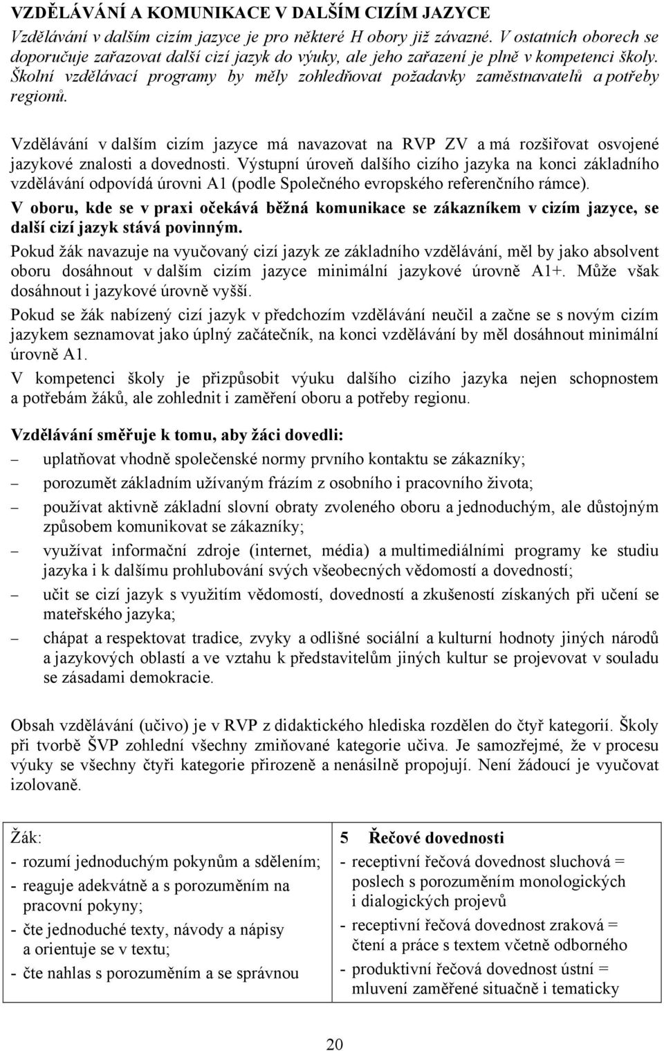 Školní vzdělávací programy by měly zohledňovat požadavky zaměstnavatelů a potřeby regionů.