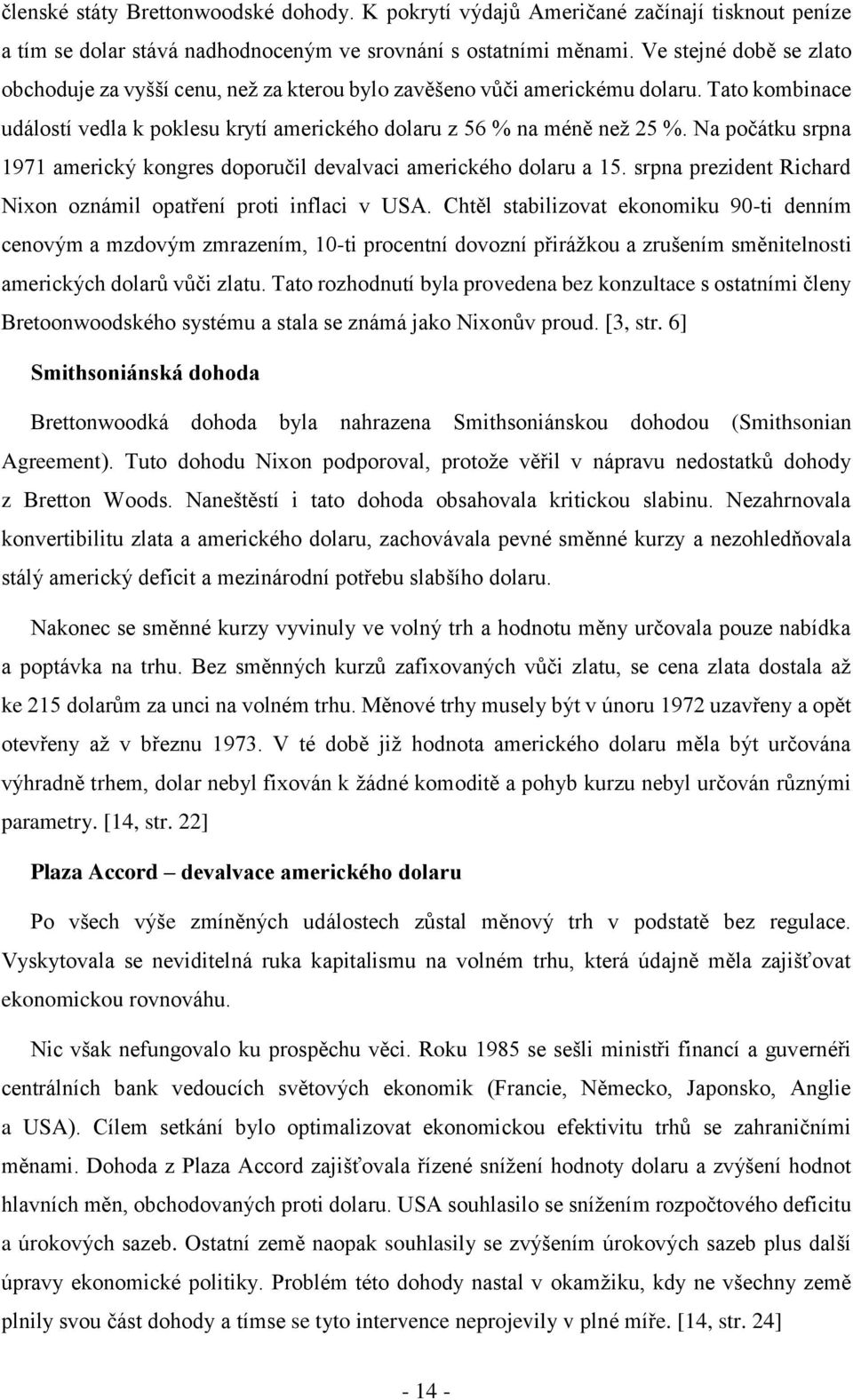 Na počátku srpna 1971 americký kongres doporučil devalvaci amerického dolaru a 15. srpna prezident Richard Nixon oznámil opatření proti inflaci v USA.