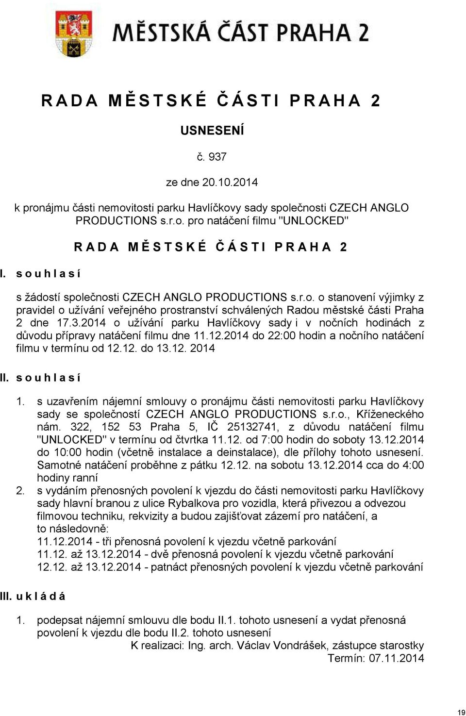 3.2014 o užívání parku Havlíčkovy sady i v nočních hodinách z důvodu přípravy natáčení filmu dne 11.12.2014 do 22:00 hodin a nočního natáčení filmu v termínu od 12.12. do 13.12. 2014 II.