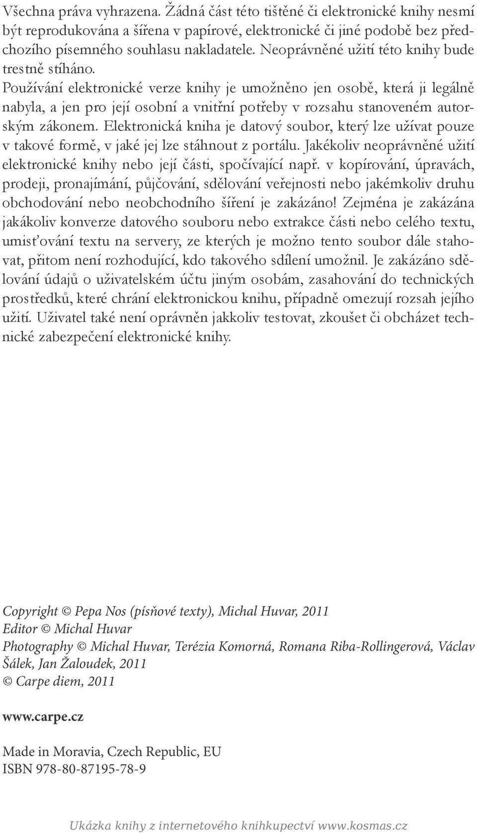 Používání elektronické verze knihy je umožněno jen osobě, která ji legálně nabyla, a jen pro její osobní a vnitřní potřeby v rozsahu stanoveném autorským zákonem.