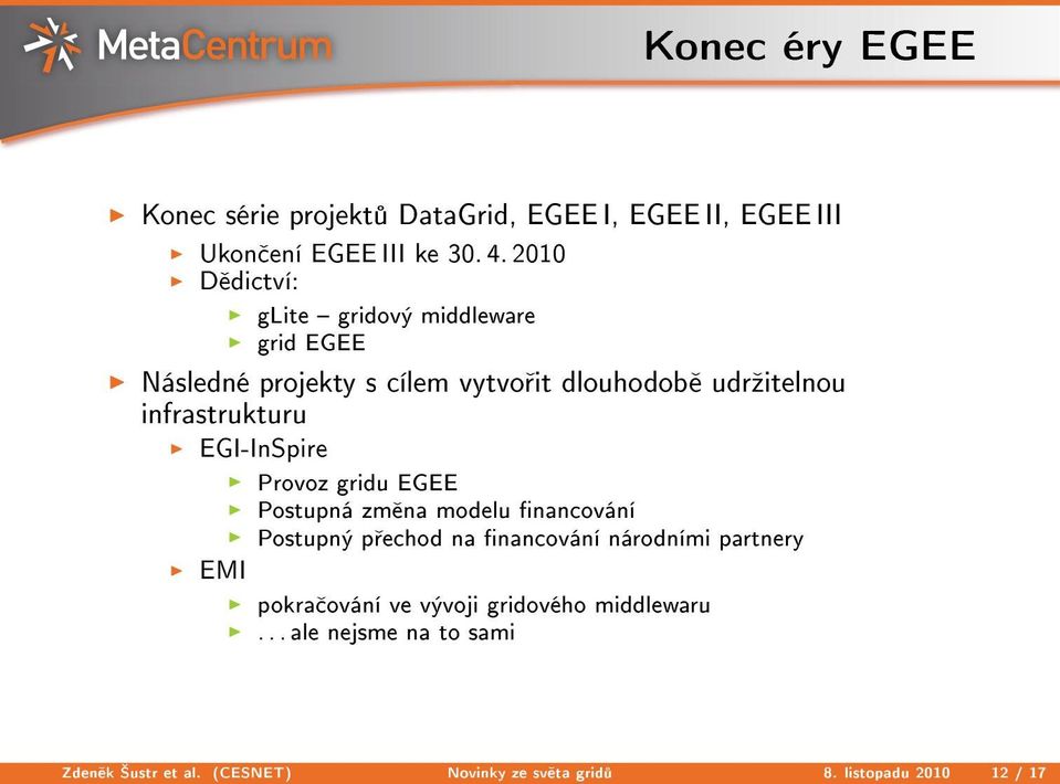 infrastrukturu EGI-InSpire Provoz gridu EGEE Postupná zm na modelu nancování Postupný p echod na nancování národními