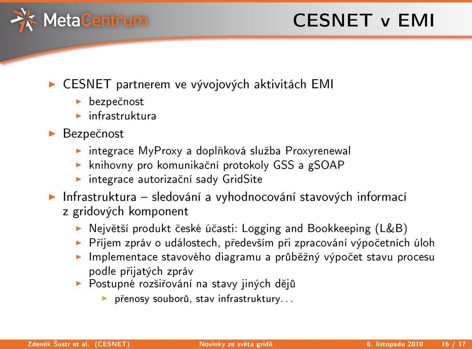 Logging and Bookkeeping (L&B) P íjem zpráv o událostech, p edev²ím p i zpracování výpo etních úloh Implementace stavového diagramu a pr b ºný výpo et stavu procesu podle