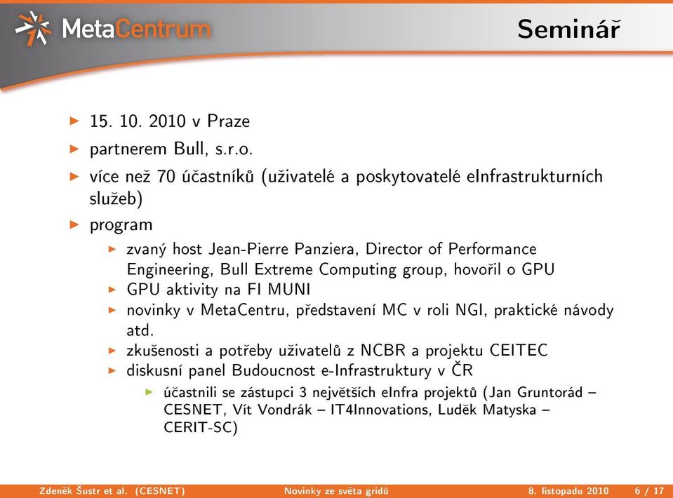 Extreme Computing group, hovo il o GPU GPU aktivity na FI MUNI novinky v MetaCentru, p edstavení MC v roli NGI, praktické návody atd.