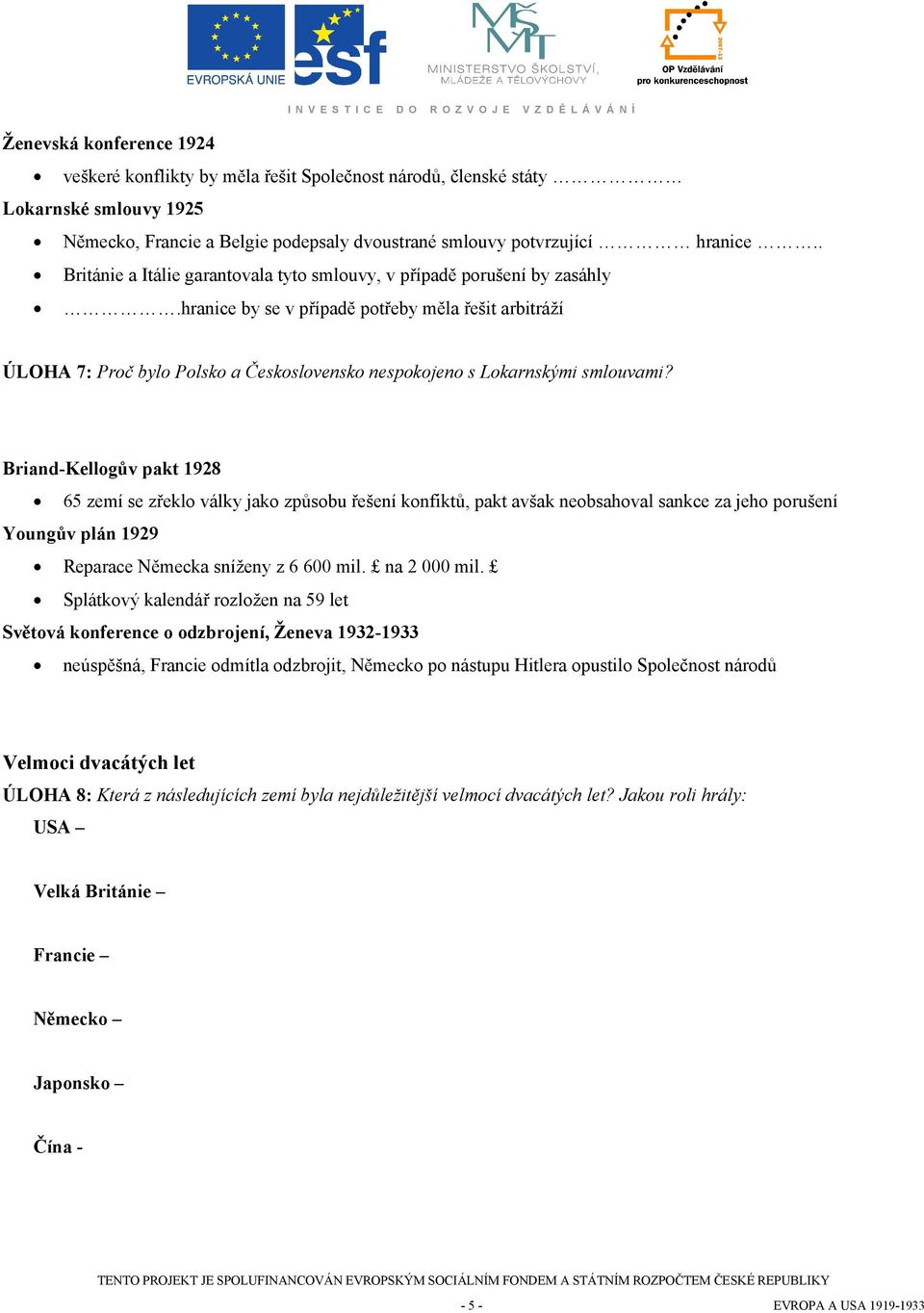 hranice by se v případě potřeby měla řešit arbitráží ÚLOHA 7: Proč bylo Polsko a Československo nespokojeno s Lokarnskými smlouvami?