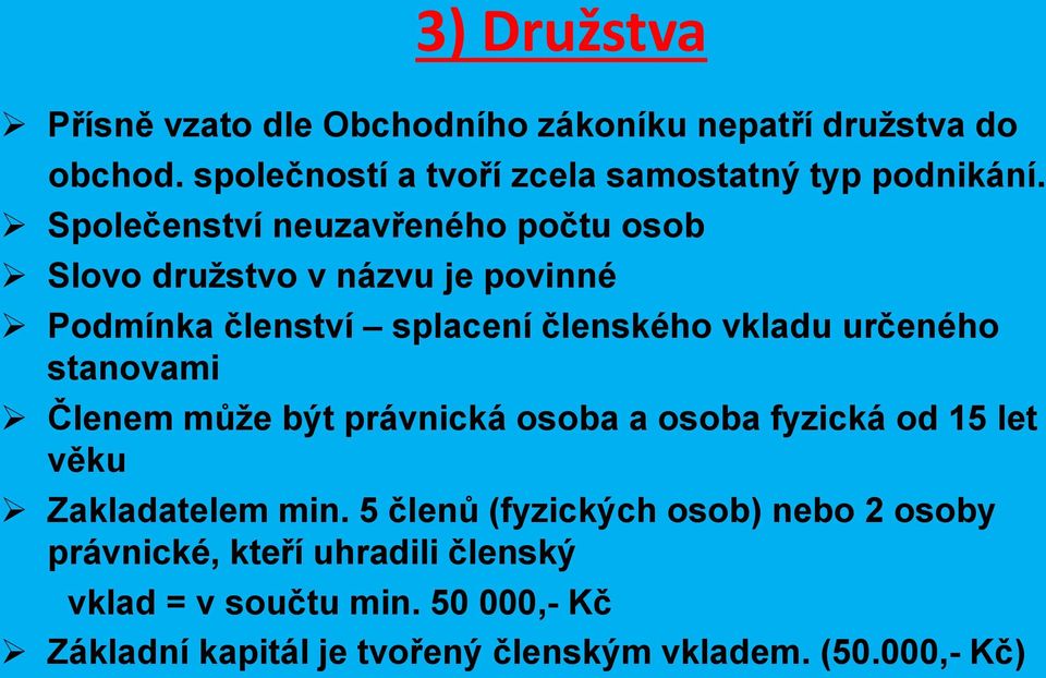 stanovami Členem může být právnická osoba a osoba fyzická od 15 let věku Zakladatelem min.