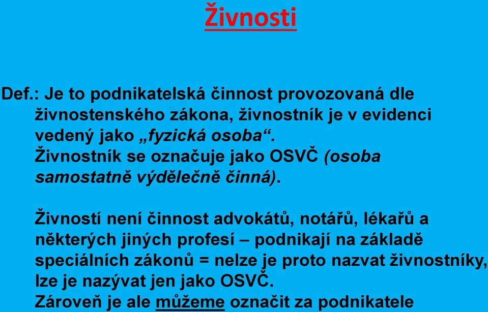 fyzická osoba. Živnostník se označuje jako OSVČ (osoba samostatně výdělečně činná).