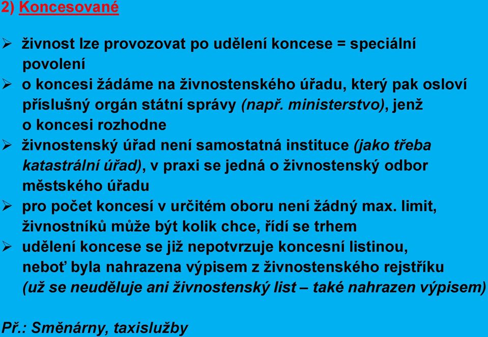 ministerstvo), jenž o koncesi rozhodne živnostenský úřad není samostatná instituce (jako třeba katastrální úřad), v praxi se jedná o živnostenský odbor