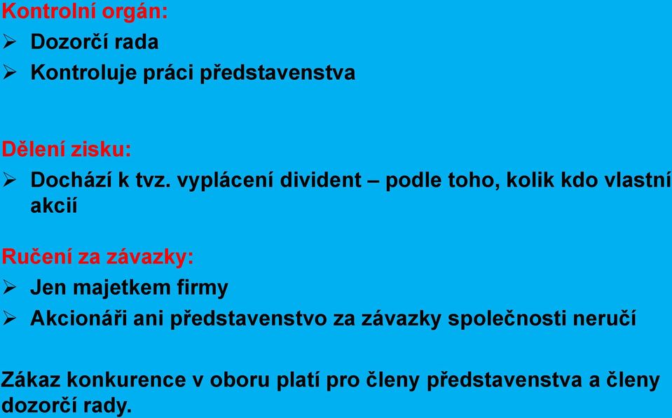 vyplácení divident podle toho, kolik kdo vlastní akcií Ručení za závazky: Jen