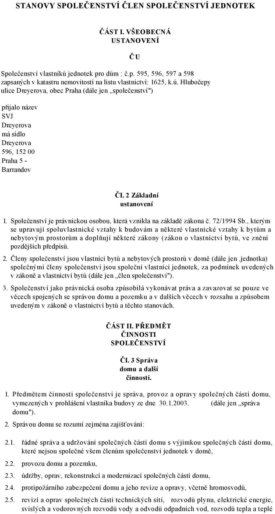 Společenství je právnickou osobou, která vznikla na základě zákona č. 72/1994 Sb.