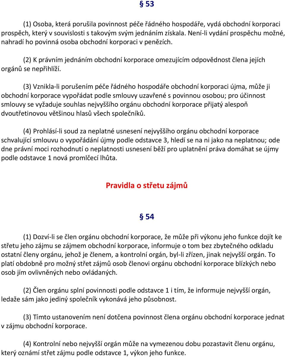 (3) Vznikla-li porušením péče řádného hospodáře obchodní korporaci újma, může ji obchodní korporace vypořádat podle smlouvy uzavřené s povinnou osobou; pro účinnost smlouvy se vyžaduje souhlas