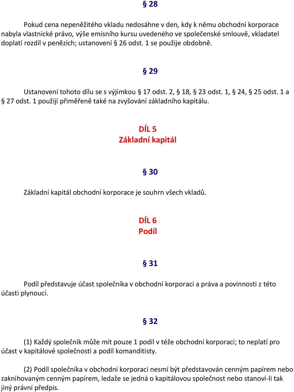 DÍL 5 Základní kapitál 30 Základní kapitál obchodní korporace je souhrn všech vkladů.