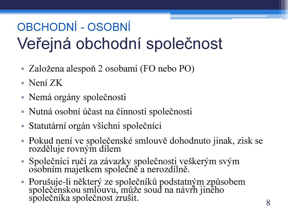 zisk se rozděluje rovným dílem Společníci ručí za závazky společnosti veškerým svým osobním majetkem společně a nerozdílně.