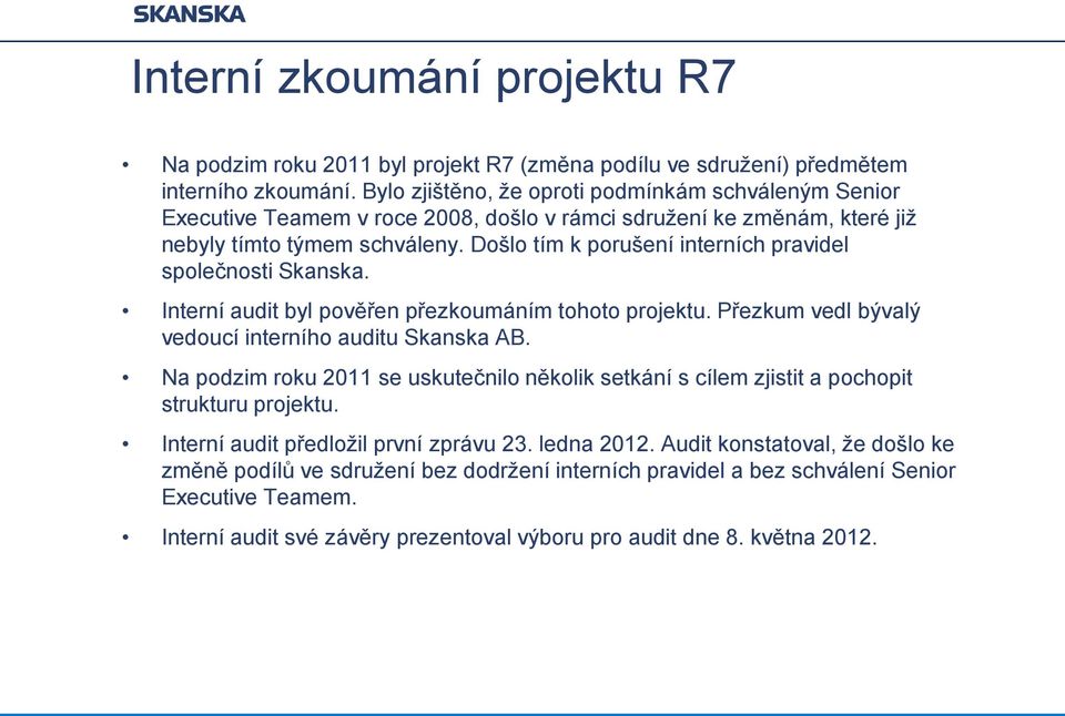 Došlo tím k porušení interních pravidel společnosti Skanska. Interní audit byl pověřen přezkoumáním tohoto projektu. Přezkum vedl bývalý vedoucí interního auditu Skanska AB.