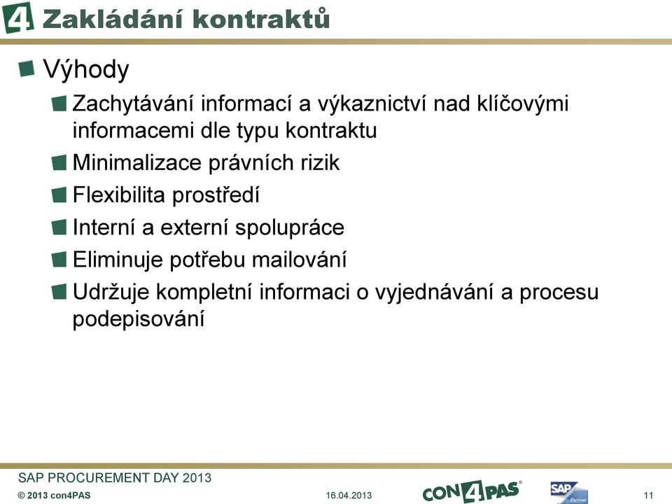 Flexibilita prostředí Interní a externí spolupráce Eliminuje potřebu