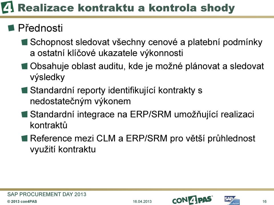 Standardní reporty identifikující kontrakty s nedostatečným výkonem Standardní integrace na ERP/SRM