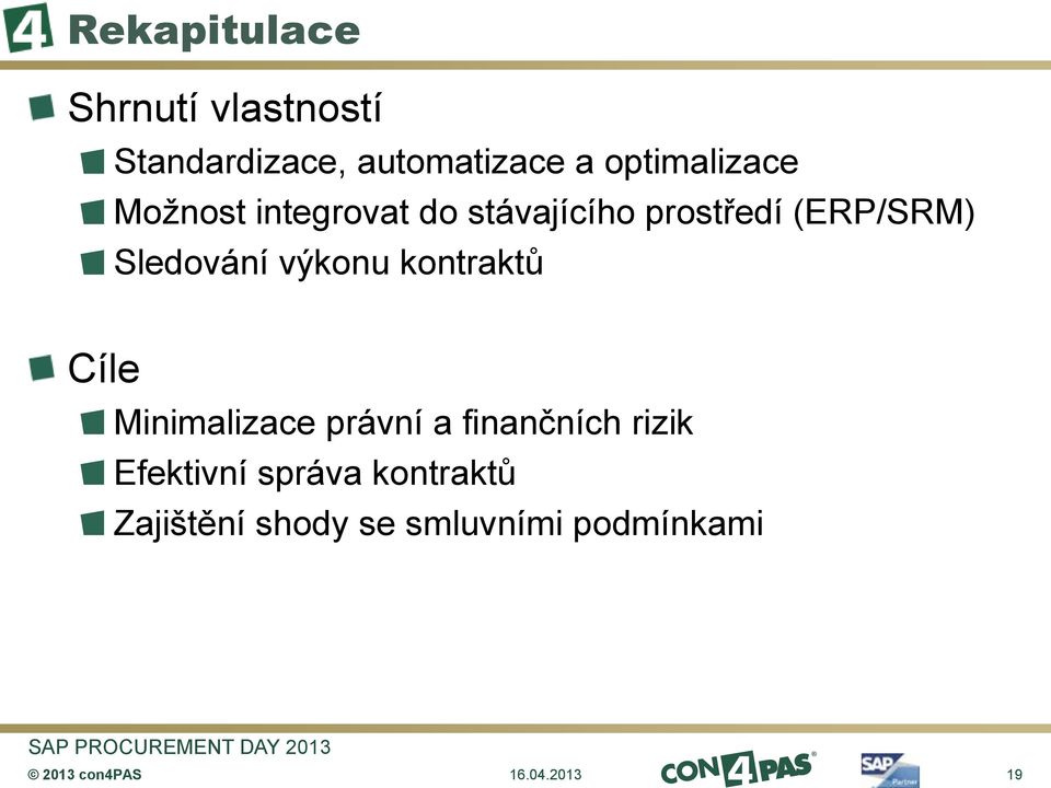 Sledování výkonu kontraktů Cíle Minimalizace právní a finančních