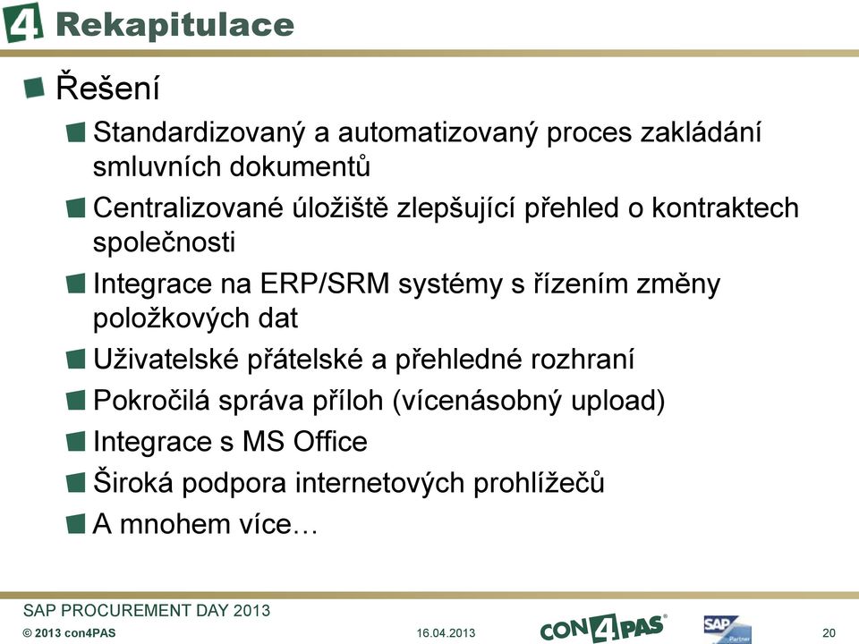 řízením změny položkových dat Uživatelské přátelské a přehledné rozhraní Pokročilá správa příloh