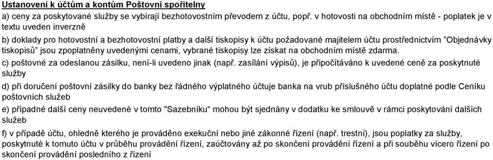 tiskopisů jsou zpoplatněny uvedenými cenami, vybrané tiskopisy lze získat na obchodním místě. c) poštovné za odeslanou zásilku, není-li uvedeno jinak (např.