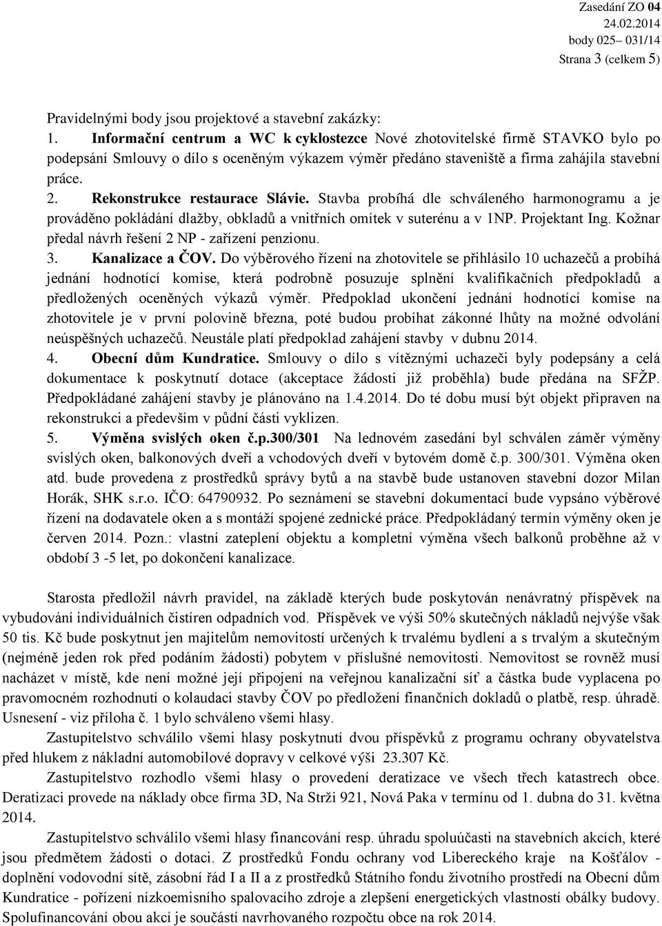 Rekonstrukce restaurace Slávie. Stavba probíhá dle schváleného harmonogramu a je prováděno pokládání dlažby, obkladů a vnitřních omítek v suterénu a v 1NP. Projektant Ing.