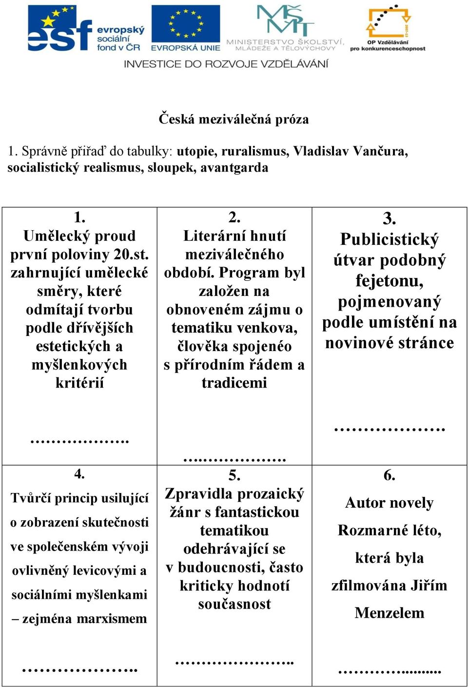 Tvůrčí princip usilující o zobrazení skutečnosti ve společenském vývoji ovlivněný levicovými a sociálními myšlenkami zejména marxismem.. 2. Literární hnutí meziválečného období.