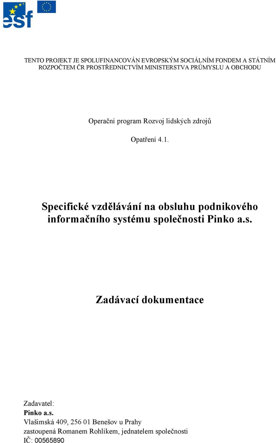 Specifické vzdělávání na obsluhu podnikového informačního systému společnosti Pinko a.s. Zadávací dokumentace Zadavatel: Pinko a.