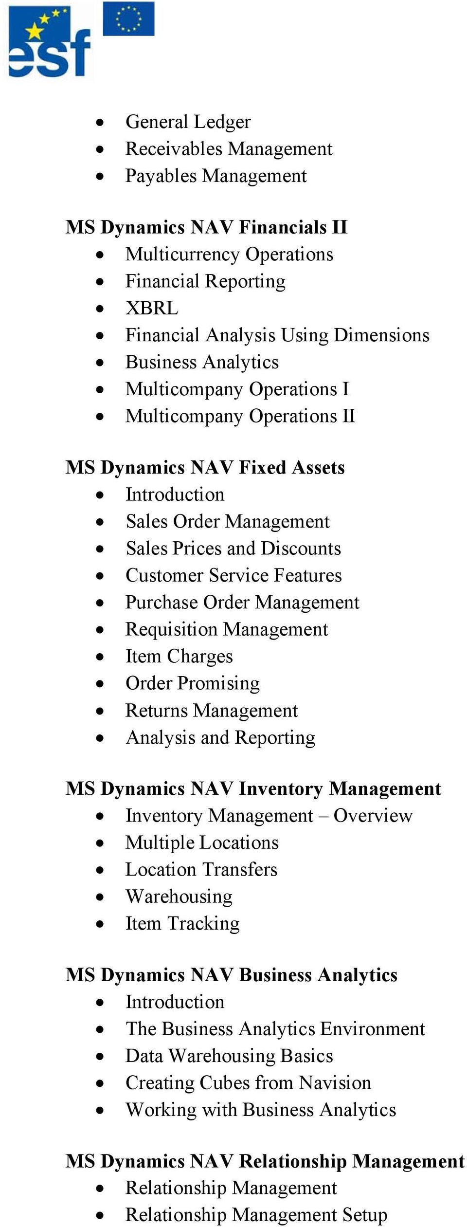 Requisition Management Item Charges Order Promising Returns Management Analysis and Reporting MS Dynamics NAV Inventory Management Inventory Management Overview Multiple Locations Location Transfers