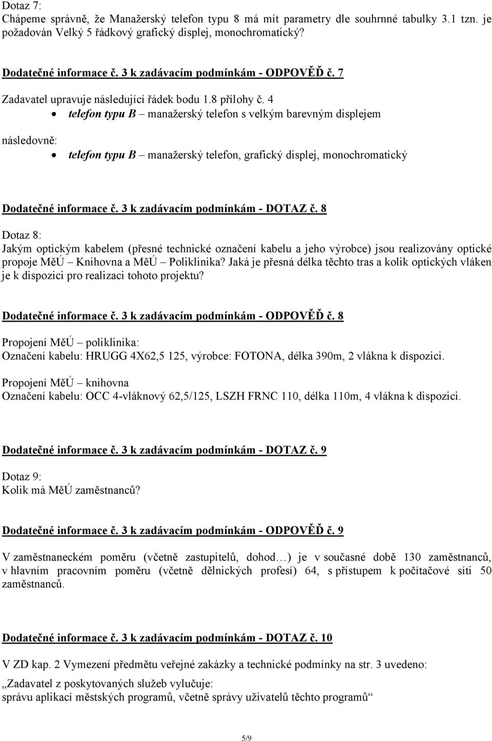 4 telefon typu B manažerský telefon s velkým barevným displejem následovně: telefon typu B manažerský telefon, grafický displej, monochromatický Dodatečné informace č.