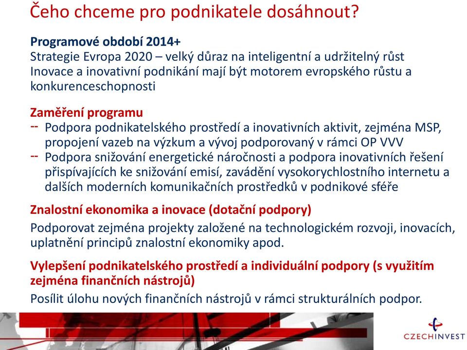 Podpora podnikatelského prostředí a inovativních aktivit, zejména MSP, propojení vazeb na výzkum a vývoj podporovaný v rámci OP VVV Podpora snižování energetické náročnosti a podpora inovativních