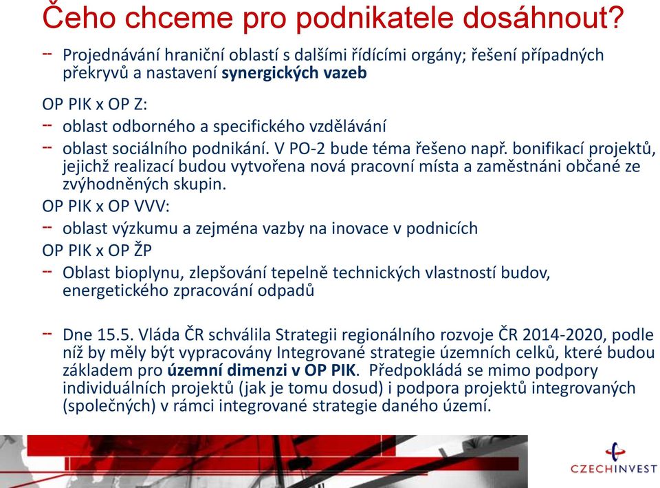 podnikání. V PO-2 bude téma řešeno např. bonifikací projektů, jejichž realizací budou vytvořena nová pracovní místa a zaměstnáni občané ze zvýhodněných skupin.