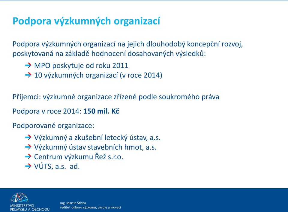 Příjemci: výzkumné organizace zřízené podle soukromého práva Podpora v roce 2014: 150 mil.