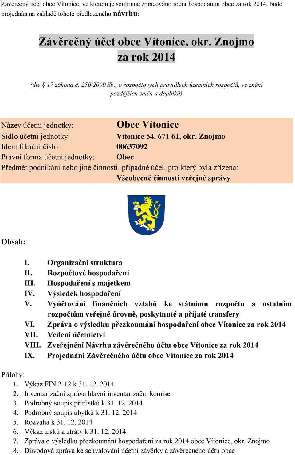 , o rozpočtových pravidlech územních rozpočtů, ve znění pozdějších změn a doplňků) Obec Vítonice Název účetní jednotky: Sídlo účetní jednotky: Vítonice 54, 671 61, okr.