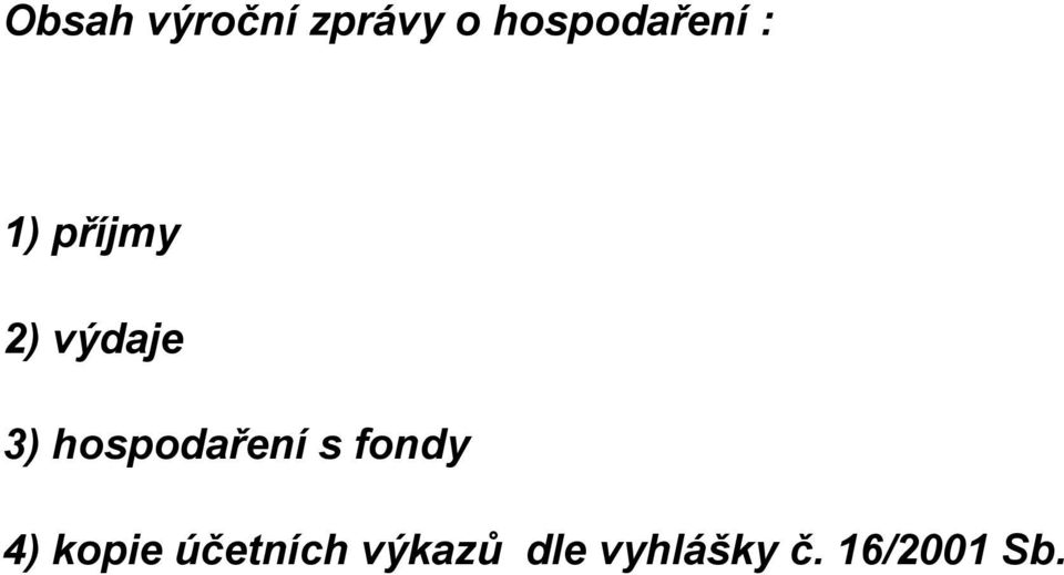 výdaje 3) hospodaření s fondy 4)