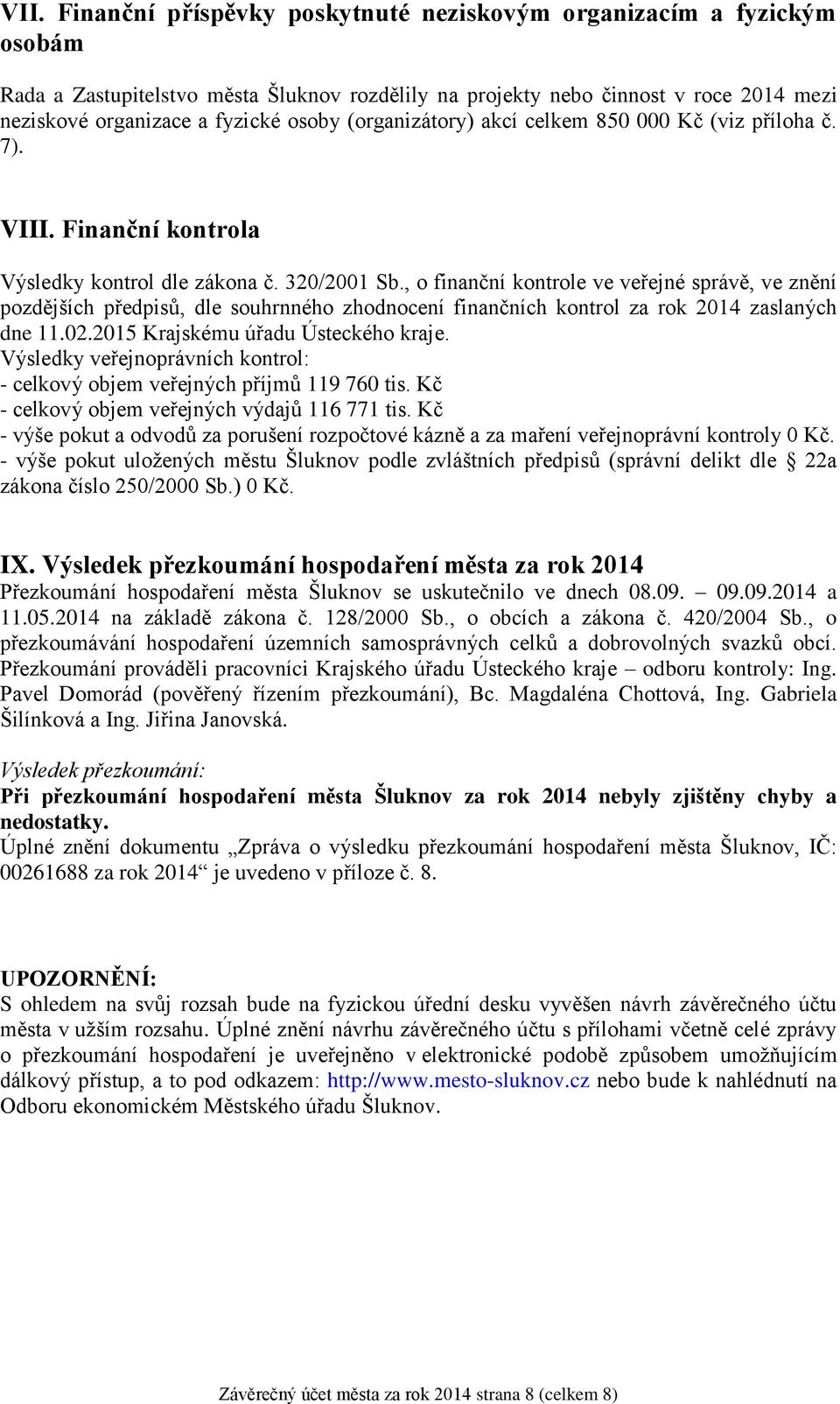 , o finanční kontrole ve veřejné správě, ve znění pozdějších předpisů, dle souhrnného zhodnocení finančních kontrol za rok 2014 zaslaných dne 11.02.2015 Krajskému úřadu Ústeckého kraje.