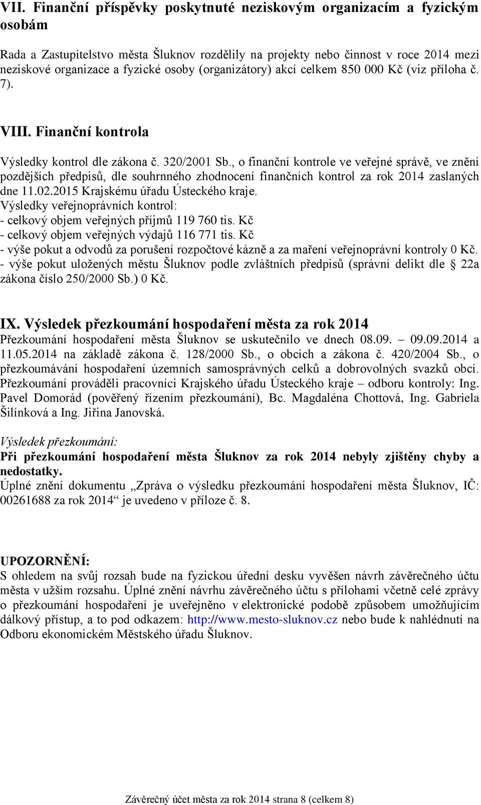 , o finanční kontrole ve veřejné správě, ve znění pozdějších předpisů, dle souhrnného zhodnocení finančních kontrol za rok 2014 zaslaných dne 11.02.2015 Krajskému úřadu Ústeckého kraje.