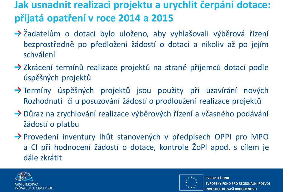 Termíny úspěšných projektů jsou použity při uzavírání nových Rozhodnutí či u posuzování žádostí o prodloužení realizace projektů Důraz na zrychlování realizace výběrových