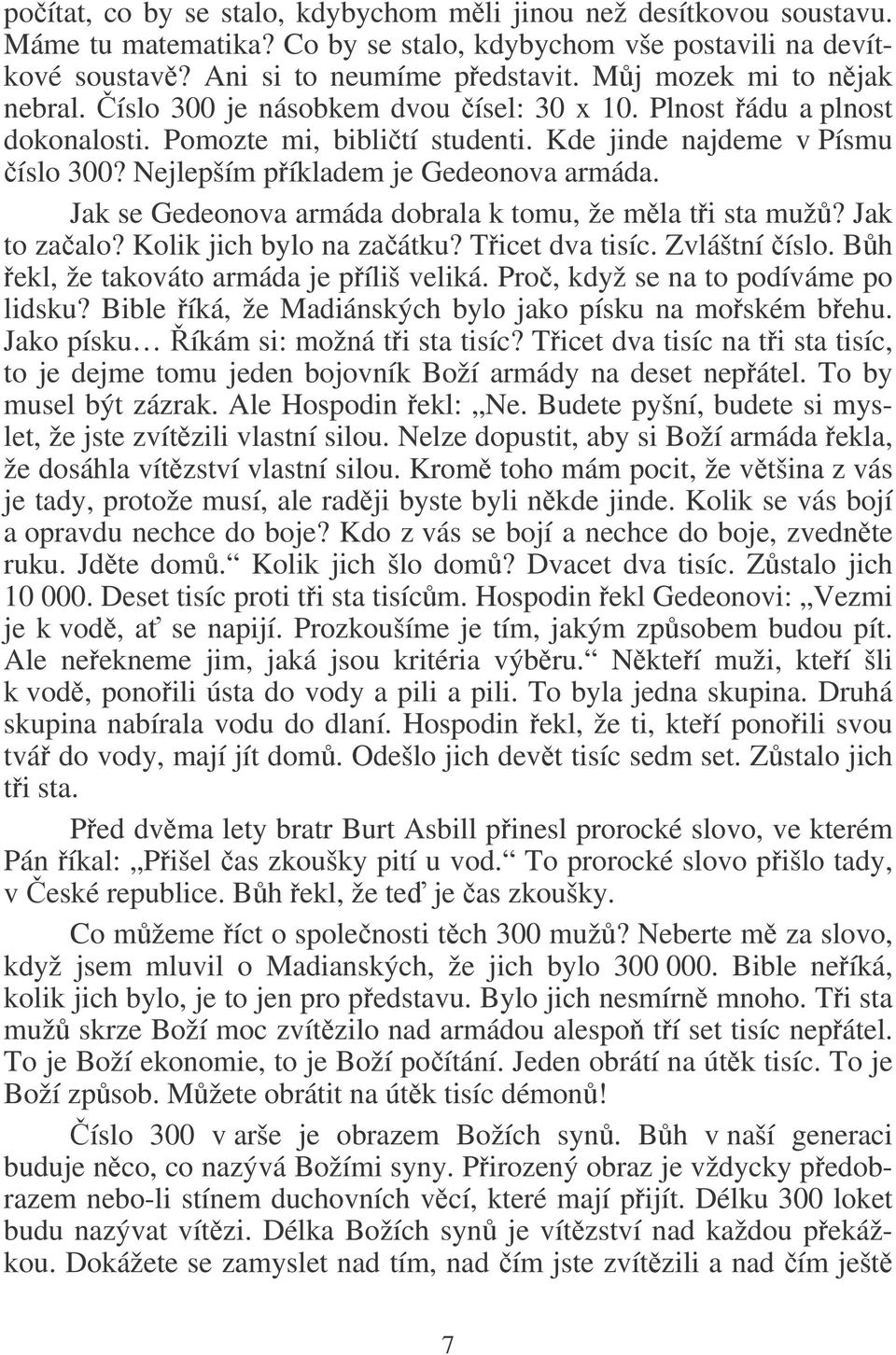 Nejlepším píkladem je Gedeonova armáda. Jak se Gedeonova armáda dobrala k tomu, že mla ti sta muž? Jak to zaalo? Kolik jich bylo na zaátku? Ticet dva tisíc. Zvláštní íslo.
