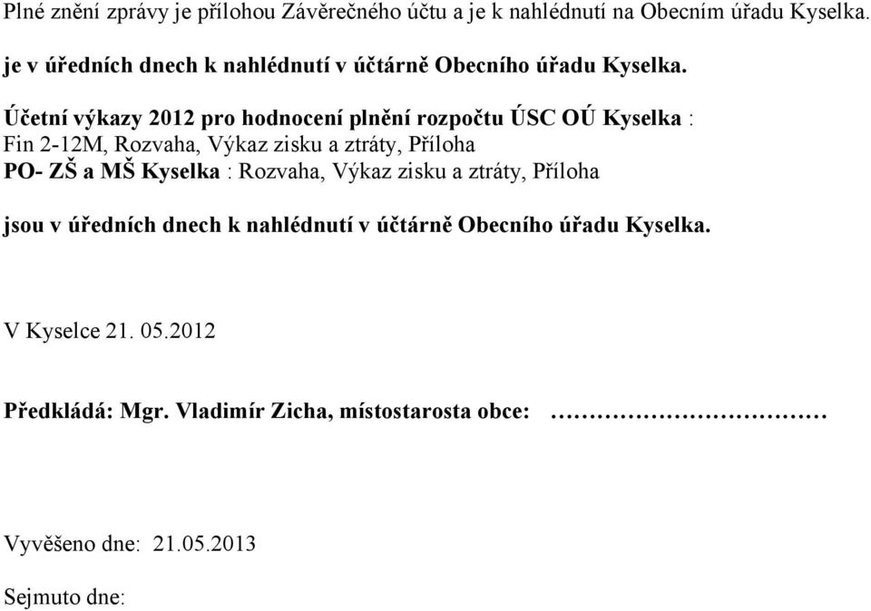 Účetní výkazy 2012 pro hodnocení plnění rozpočtu ÚSC OÚ Kyselka : Fin 2-12M, Rozvaha, Výkaz zisku a ztráty, Příloha PO- ZŠ a MŠ