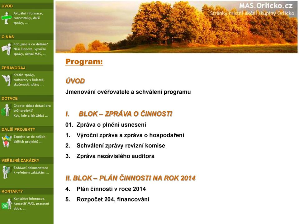 Výroční zpráva a zpráva o hospodaření 2. Schválení zprávy revizní komise 3.