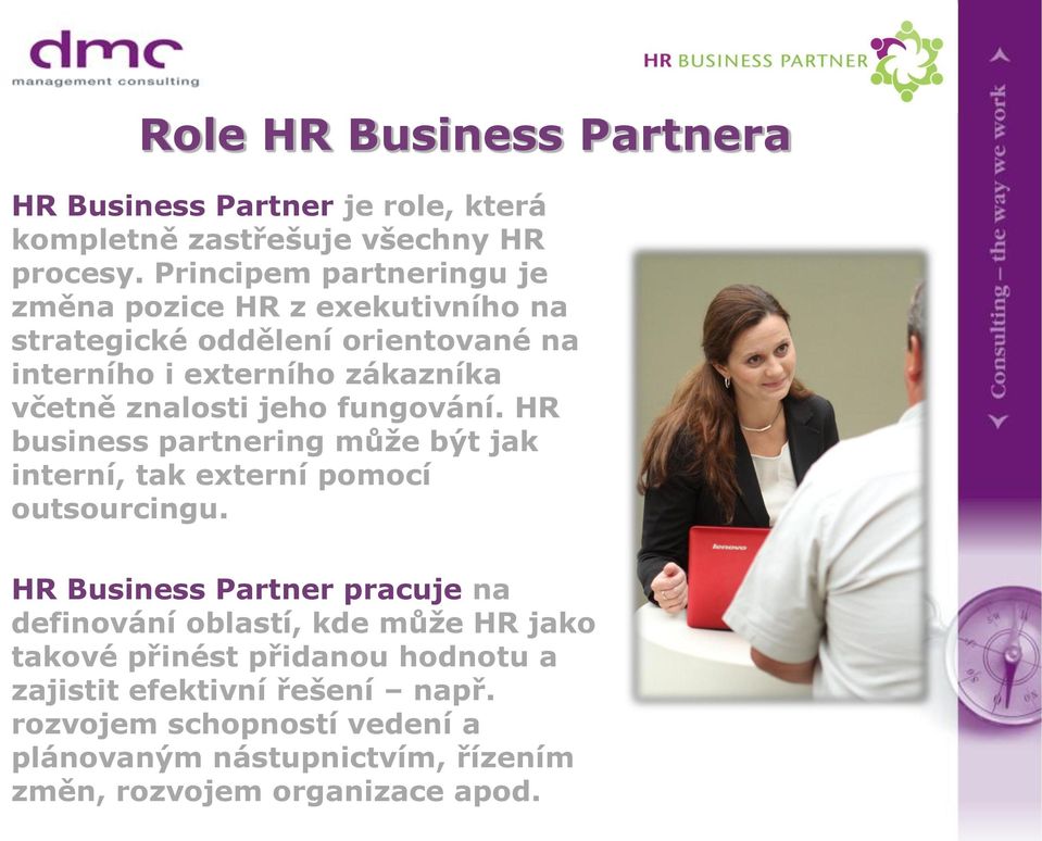 znalosti jeho fungování. HR business partnering může být jak interní, tak externí pomocí outsourcingu.