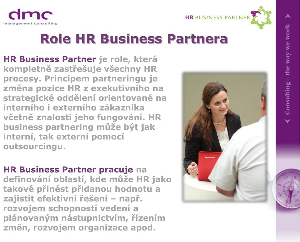 znalosti jeho fungování. HR business partnering může být jak interní, tak externí pomocí outsourcingu.
