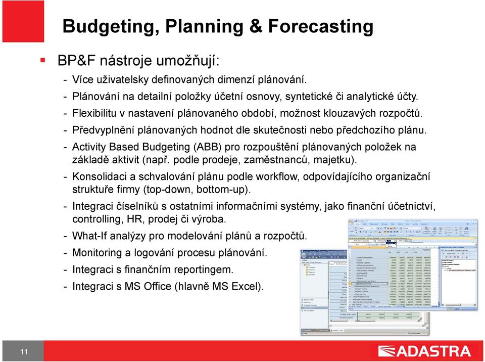 - Activity Based Budgeting (ABB) pro rozpouštění plánovaných položek na základě aktivit (např. podle prodeje, zaměstnanců, majetku).