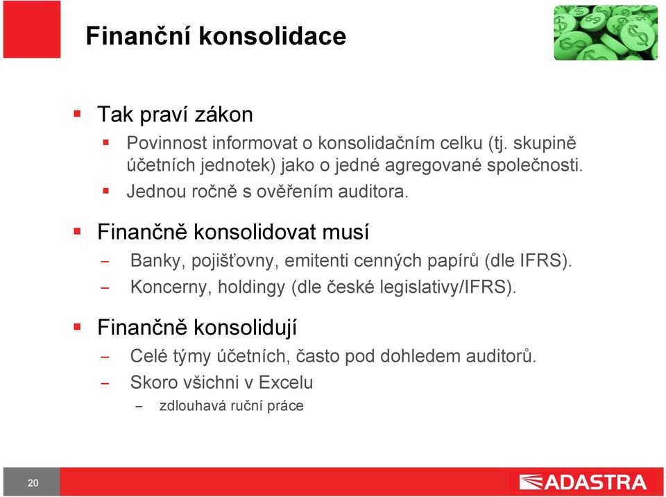 Finančně konsolidovat musí Banky, pojišťovny, emitenti cenných papírů (dle IFRS).