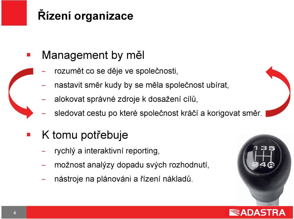 cestu po které společnost kráčí a korigovat směr.