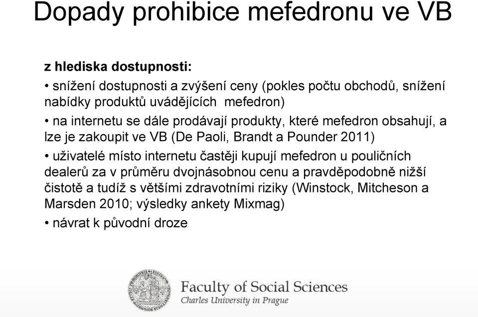 Brandt a Pounder 2011) uživatelé místo internetu častěji kupují mefedron u pouličních dealerů za v průměru dvojnásobnou cenu a