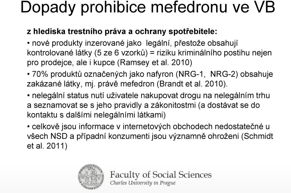 právě mefedron (Brandt et al. 2010).