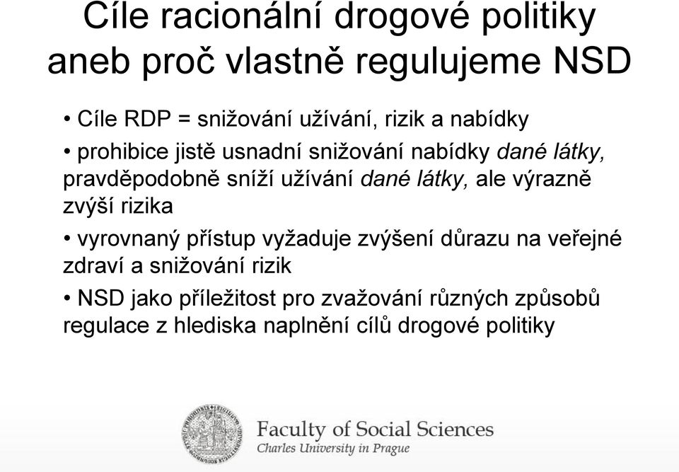 látky, ale výrazně zvýší rizika vyrovnaný přístup vyžaduje zvýšení důrazu na veřejné zdraví a