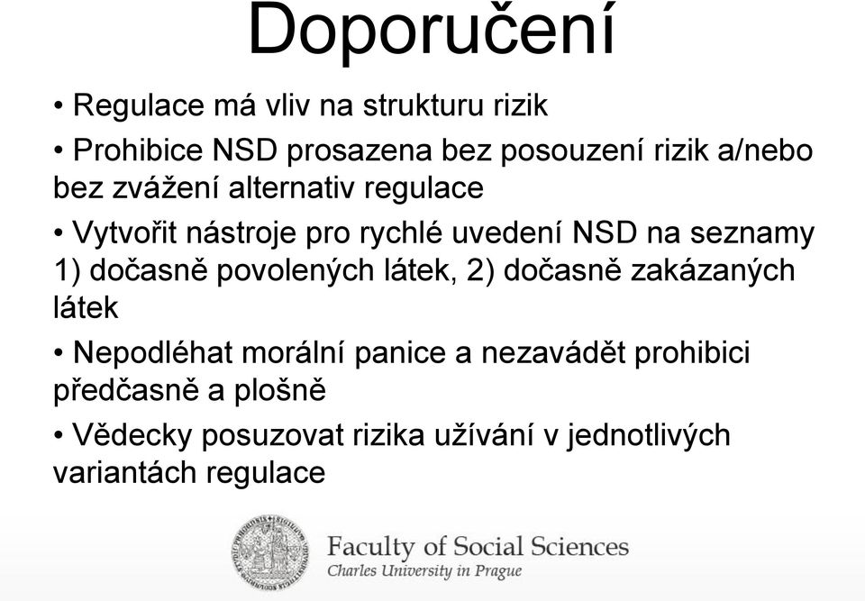 dočasně povolených látek, 2) dočasně zakázaných látek Nepodléhat morální panice a nezavádět